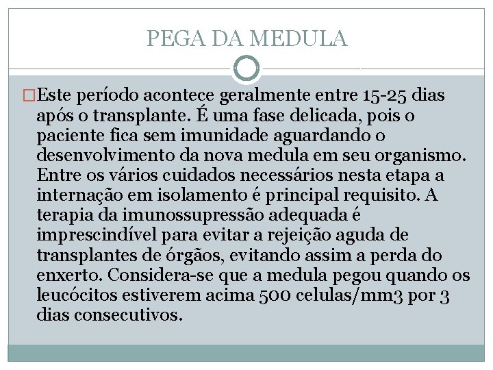 PEGA DA MEDULA �Este período acontece geralmente entre 15 -25 dias após o transplante.