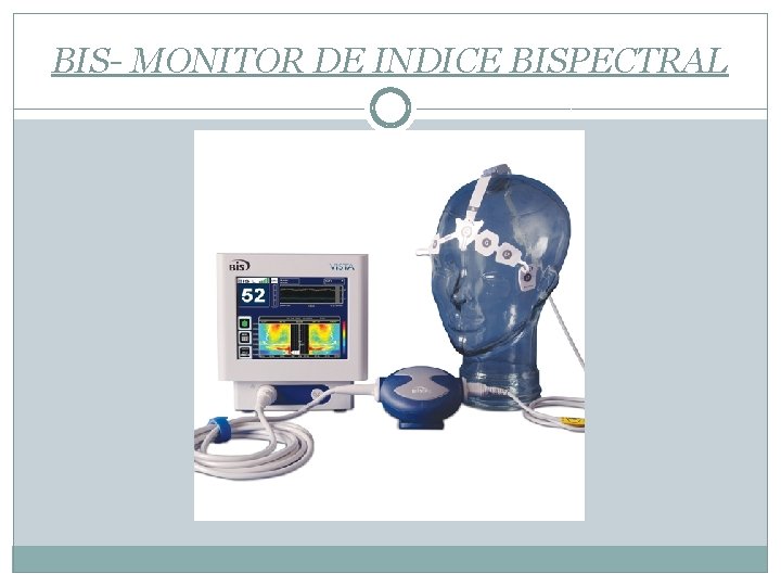 BIS- MONITOR DE INDICE BISPECTRAL 