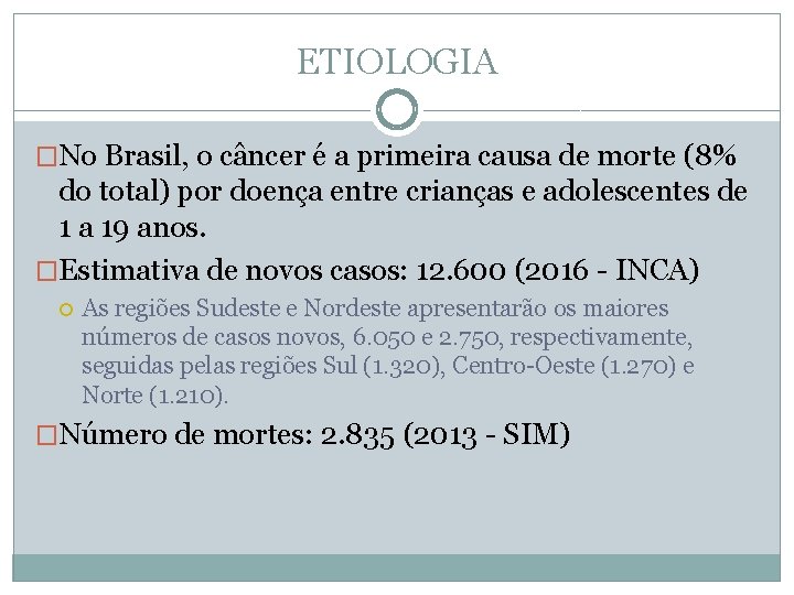 ETIOLOGIA �No Brasil, o câncer é a primeira causa de morte (8% do total)