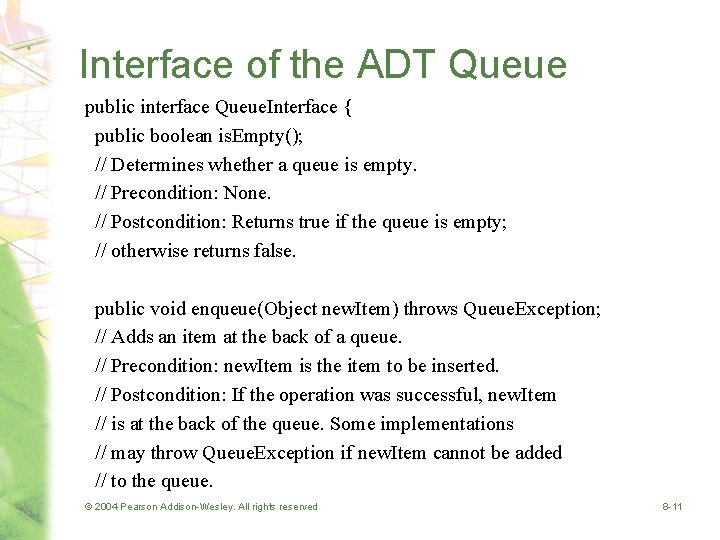 Interface of the ADT Queue public interface Queue. Interface { public boolean is. Empty();