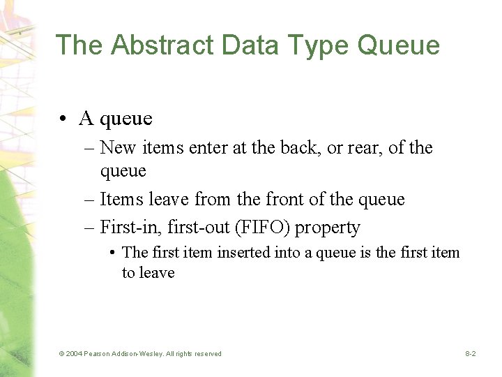 The Abstract Data Type Queue • A queue – New items enter at the