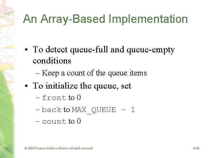 An Array-Based Implementation • To detect queue-full and queue-empty conditions – Keep a count