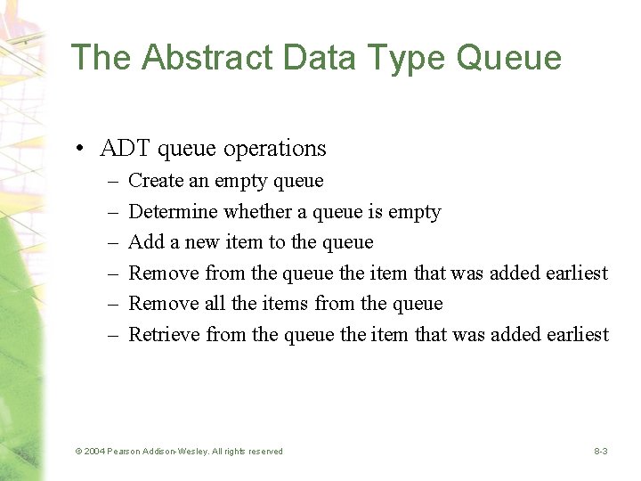 The Abstract Data Type Queue • ADT queue operations – – – Create an