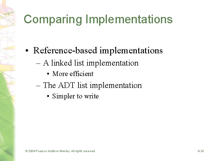 Comparing Implementations • Reference-based implementations – A linked list implementation • More efficient –