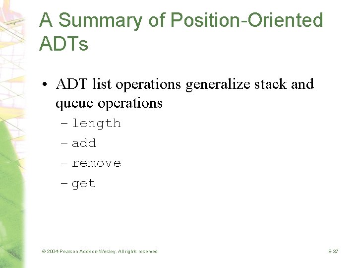 A Summary of Position-Oriented ADTs • ADT list operations generalize stack and queue operations