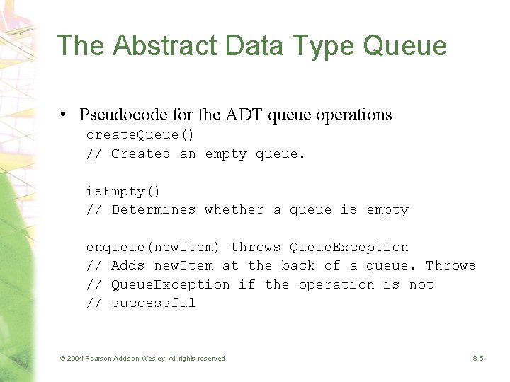 The Abstract Data Type Queue • Pseudocode for the ADT queue operations create. Queue()