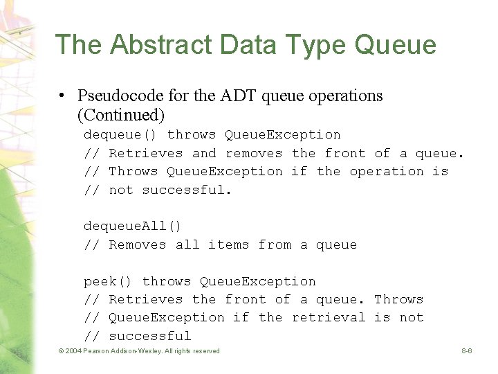 The Abstract Data Type Queue • Pseudocode for the ADT queue operations (Continued) dequeue()