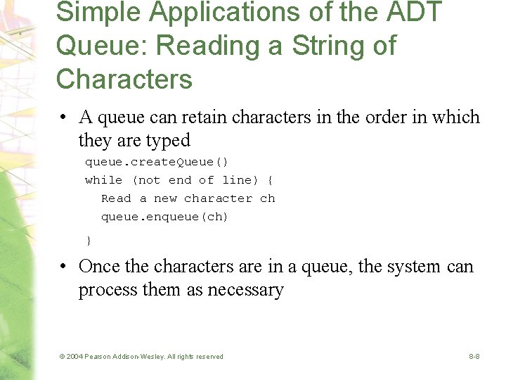 Simple Applications of the ADT Queue: Reading a String of Characters • A queue