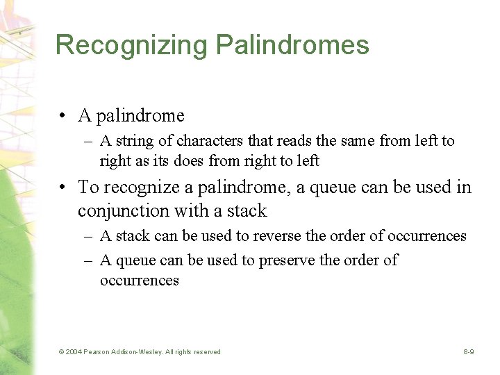 Recognizing Palindromes • A palindrome – A string of characters that reads the same