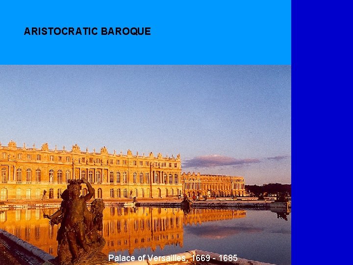 ARISTOCRATIC BAROQUE Palace of Versailles, 1669 - 1685 
