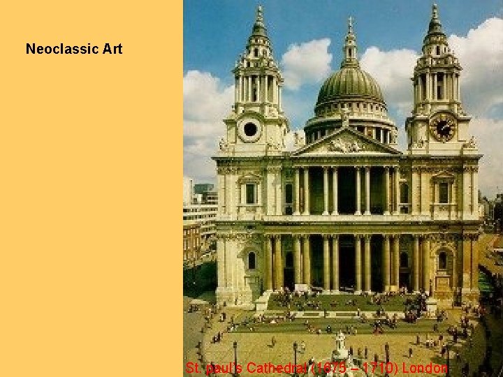 Neoclassic Art St. paul’s Cathedral (1675 – 1710) London 