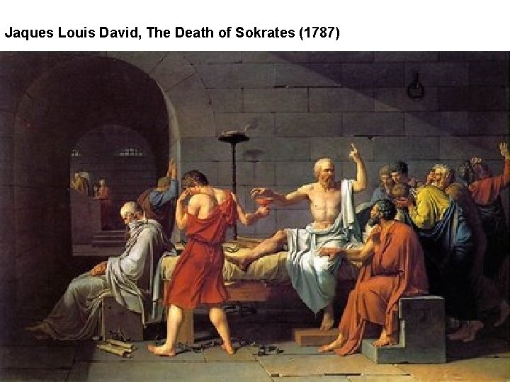 Jaques Louis David, The Death of Sokrates (1787) 