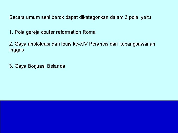 Secara umum seni barok dapat dikategorikan dalam 3 pola yaitu 1. Pola gereja couter