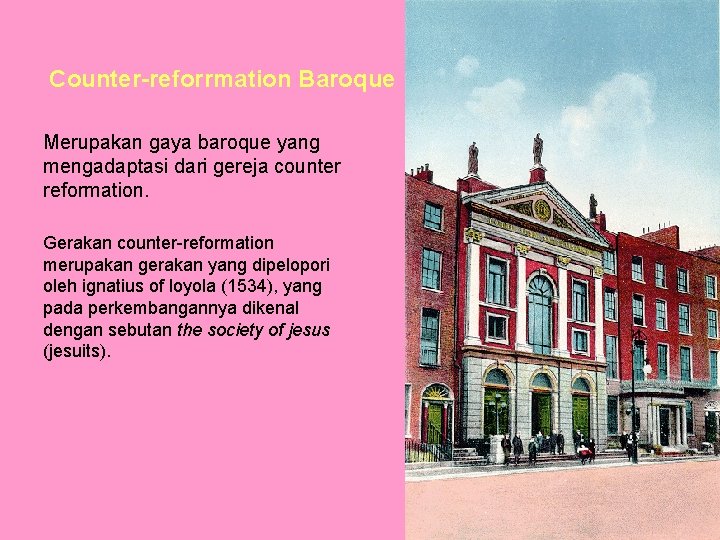 Counter-reforrmation Baroque Merupakan gaya baroque yang mengadaptasi dari gereja counter reformation. Gerakan counter-reformation merupakan