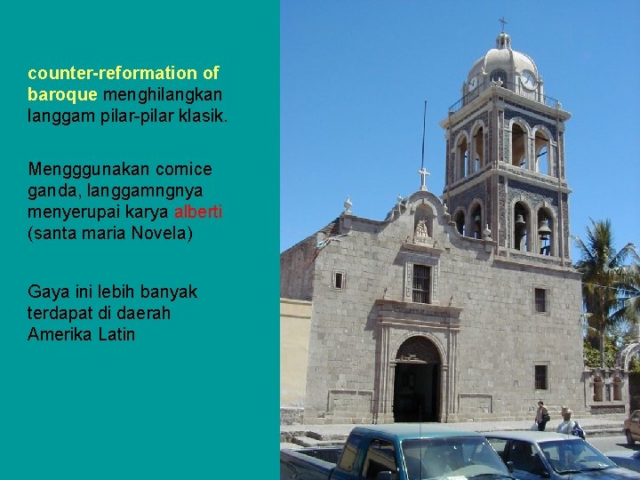 counter-reformation of baroque menghilangkan langgam pilar-pilar klasik. Mengggunakan cornice ganda, langgamngnya menyerupai karya alberti