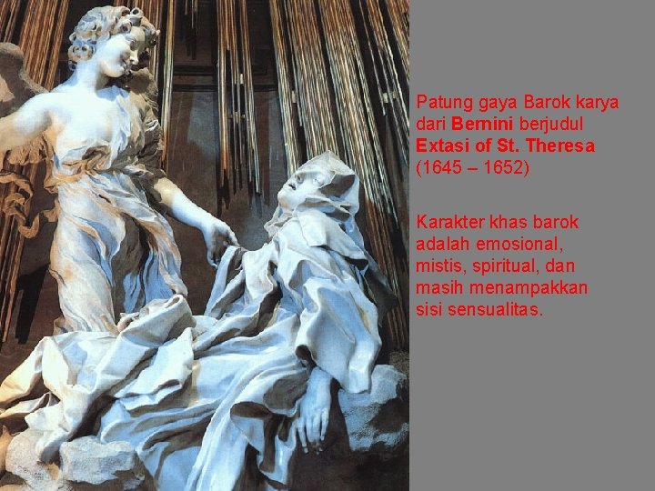 Patung gaya Barok karya dari Bernini berjudul Extasi of St. Theresa (1645 – 1652)