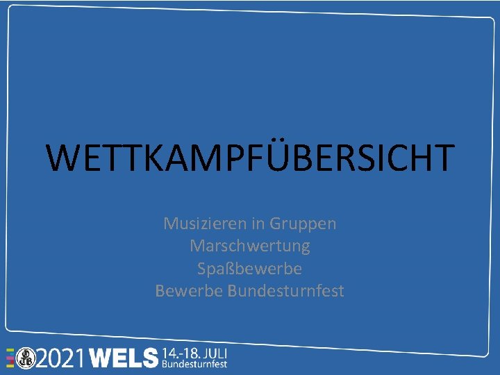 WETTKAMPFÜBERSICHT Musizieren in Gruppen Marschwertung Spaßbewerbe Bundesturnfest 