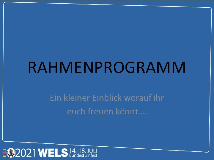 RAHMENPROGRAMM Ein kleiner Einblick worauf ihr euch freuen könnt…. 