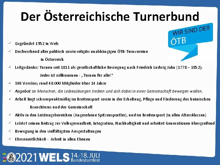 Der Österreichische Turnerbund Gegründet 1952 in Wels Dachverband aller politisch sowie religiös unabhängigen ÖTB-Turnvereine