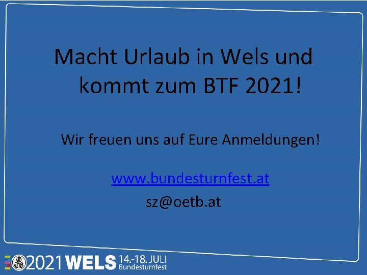 Macht Urlaub in Wels und kommt zum BTF 2021! Wir freuen uns auf Eure