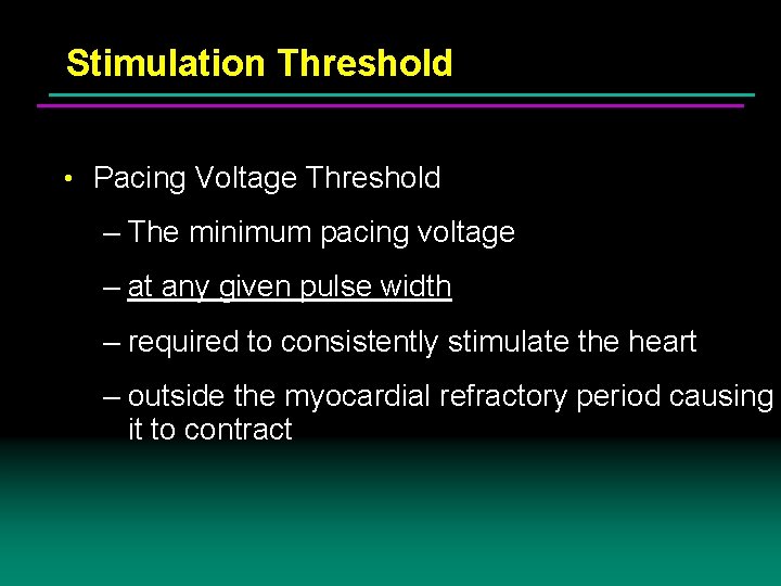 Stimulation Threshold • Pacing Voltage Threshold – The minimum pacing voltage – at any