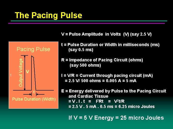 The Pacing Pulse V = Pulse Amplitude in Volts (V) (say 2. 5 V)