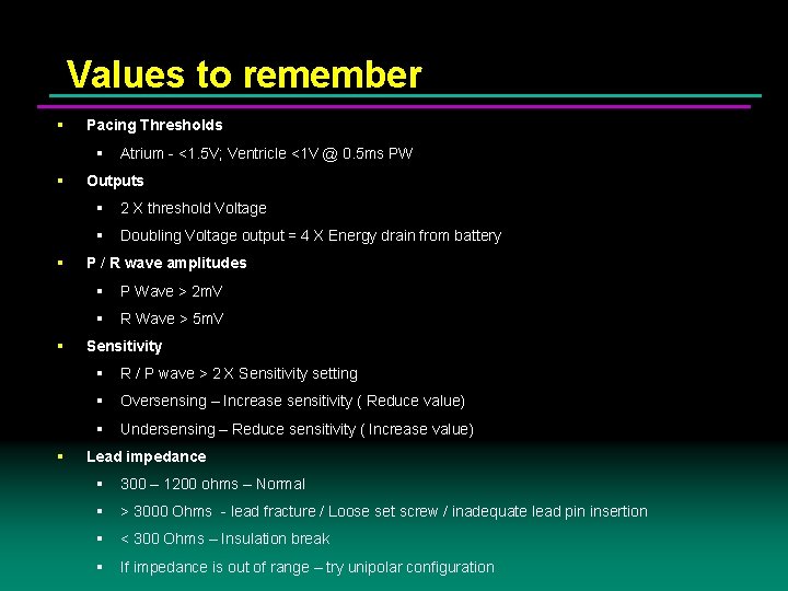 Values to remember § Pacing Thresholds § § § Atrium - <1. 5 V;