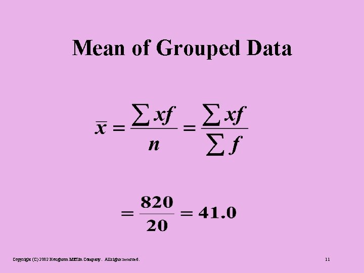 Mean of Grouped Data Copyright (C) 2002 Houghton Mifflin Company. All rights reserved. 11