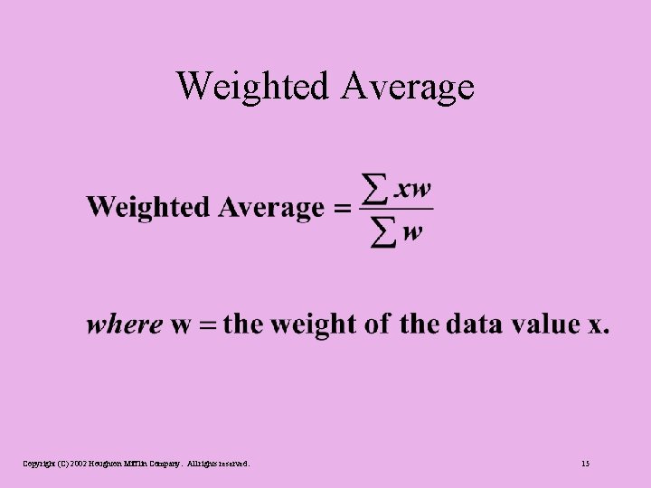 Weighted Average Copyright (C) 2002 Houghton Mifflin Company. All rights reserved. 15 