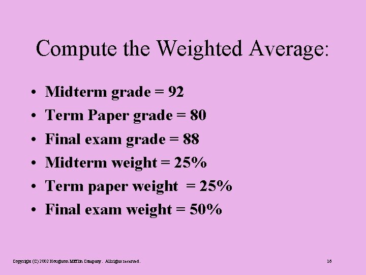Compute the Weighted Average: • • • Midterm grade = 92 Term Paper grade
