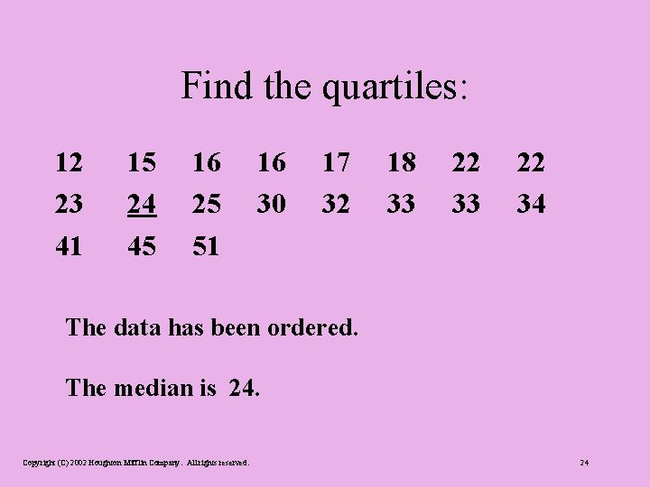 Find the quartiles: 12 23 41 15 24 45 16 25 51 16 30