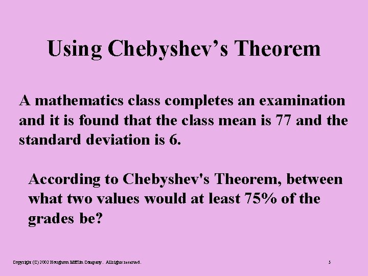Using Chebyshev’s Theorem A mathematics class completes an examination and it is found that