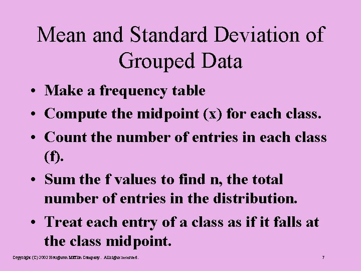 Mean and Standard Deviation of Grouped Data • Make a frequency table • Compute