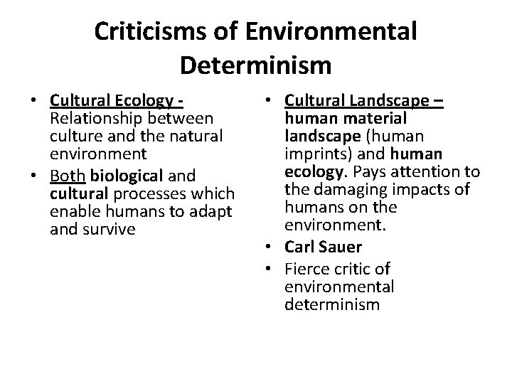 Criticisms of Environmental Determinism • Cultural Ecology Relationship between culture and the natural environment