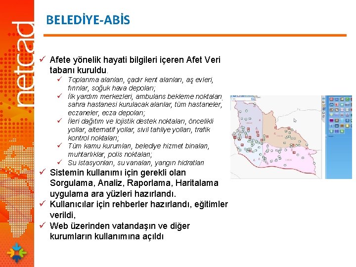 BELEDİYE-ABİS ü Afete yönelik hayati bilgileri içeren Afet Veri tabanı kuruldu. ü Toplanma alanları,