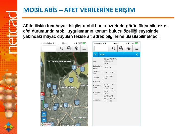 MOBİL ABİS – AFET VERİLERİNE ERİŞİM Afete ilişkin tüm hayati bilgiler mobil harita üzerinde