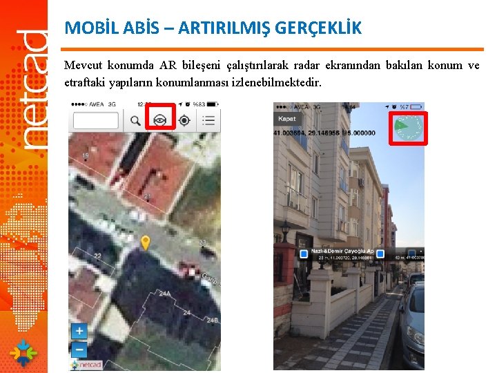 MOBİL ABİS – ARTIRILMIŞ GERÇEKLİK Mevcut konumda AR bileşeni çalıştırılarak radar ekranından bakılan konum