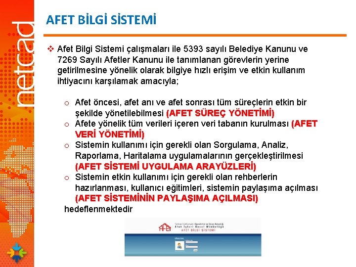 AFET BİLGİ SİSTEMİ v Afet Bilgi Sistemi çalışmaları ile 5393 sayılı Belediye Kanunu ve