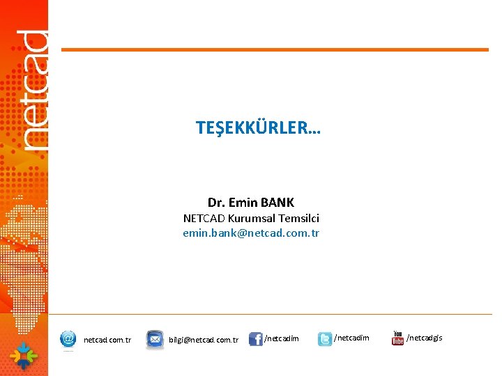 TEŞEKKÜRLER… Dr. Emin BANK NETCAD Kurumsal Temsilci emin. bank@netcad. com. tr bilgi@netcad. com. tr