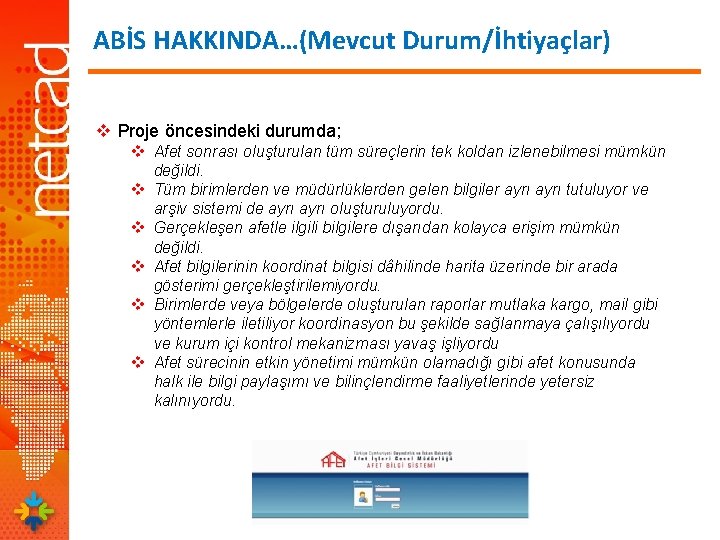 ABİS HAKKINDA…(Mevcut Durum/İhtiyaçlar) v Proje öncesindeki durumda; v Afet sonrası oluşturulan tüm süreçlerin tek