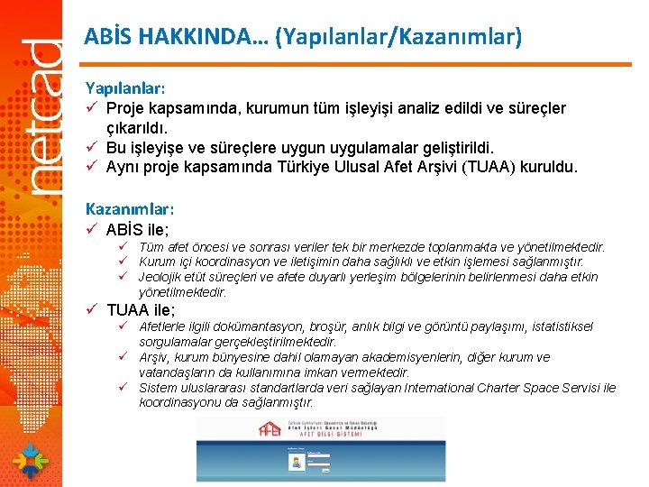 ABİS HAKKINDA… (Yapılanlar/Kazanımlar) Yapılanlar: ü Proje kapsamında, kurumun tüm işleyişi analiz edildi ve süreçler