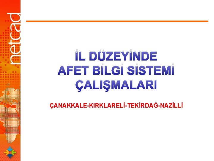 İL DÜZEYİNDE AFET BİLGİ SİSTEMİ ÇALIŞMALARI ÇANAKKALE-KIRKLARELİ-TEKİRDAĞ-NAZİLLİ 