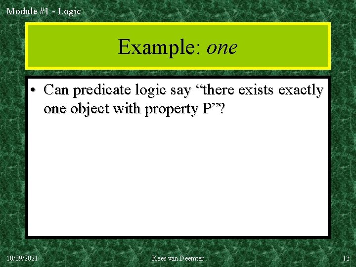 Module #1 - Logic Example: one • Can predicate logic say “there exists exactly