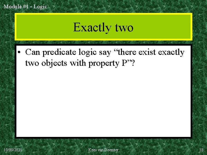 Module #1 - Logic Exactly two • Can predicate logic say “there exist exactly