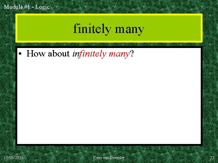 Module #1 - Logic finitely many • How about infinitely many? 10/09/2021 Kees van