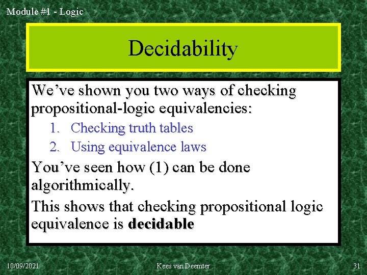 Module #1 - Logic Decidability We’ve shown you two ways of checking propositional-logic equivalencies: