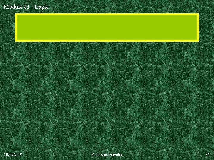 Module #1 - Logic 10/09/2021 Kees van Deemter 42 