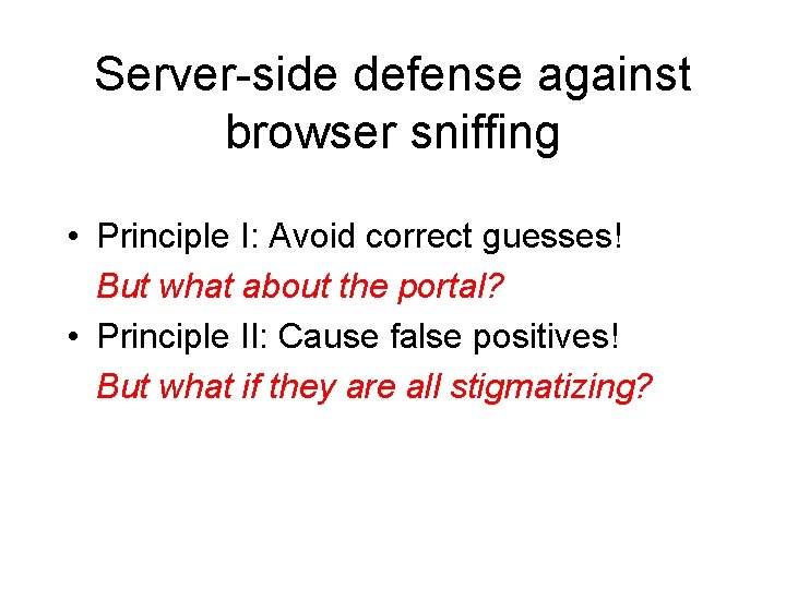 Server-side defense against browser sniffing • Principle I: Avoid correct guesses! But what about