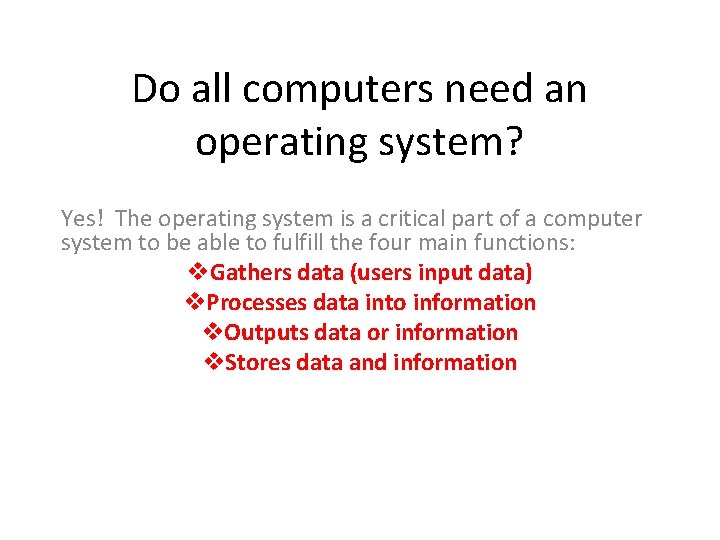 Do all computers need an operating system? Yes! The operating system is a critical