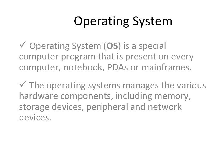 Operating System ü Operating System (OS) is a special computer program that is present
